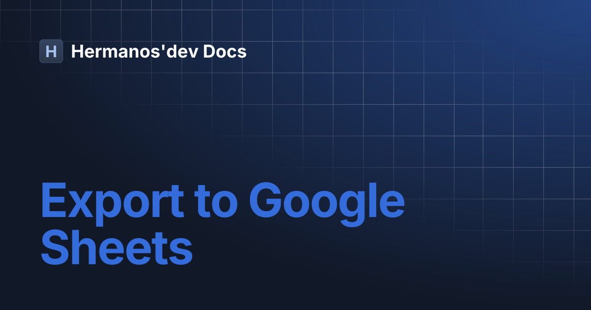 Export to Google Sheets | Hermanos'dev Docs